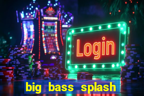 big bass splash demo betano